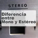 Diferencia entre Mono y Estéreo